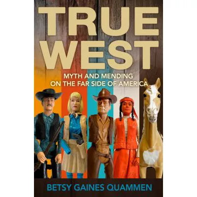 True West: Myth &amp; Mending on the Far Side of America